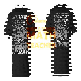 I Don't Need A Costume Middle School Math Teacher Halloween T-Shirt - Monsterry