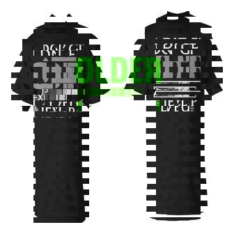 I Dont Get Older I Level Up Geburtstagsgeschenk Für Gamer T-Shirt - Geschenkecke