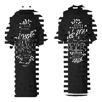 Don't Piss Off Old People The Older i Get The Less Life In T-Shirt - Monsterry