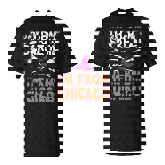 You Don't Scare Me I'm From Chicago Halloween T-Shirt - Monsterry