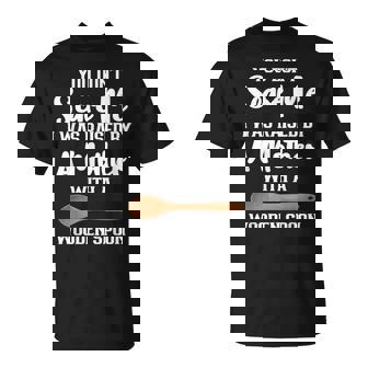 You Dont Scare Me I Was Raised By A Mother With Wooden Spoon T-Shirt - Thegiftio
