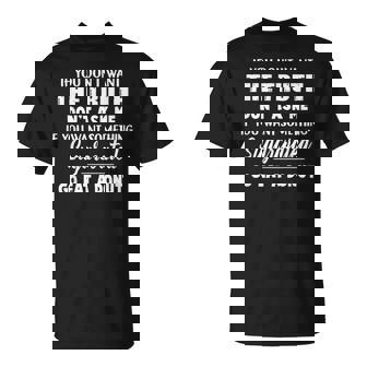 If You Don’t Want The Truth Don’t Ask Me If Want Something T-Shirt - Monsterry