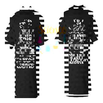 Es Una Cosa De La Ciencia No Lo Entenderías Científico Camiseta unisex - Regaloses