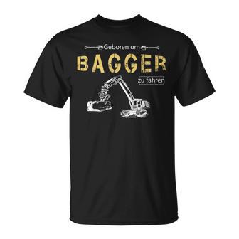 Excavator Driver Born To Excavator To Drive T-Shirt - Geschenkecke