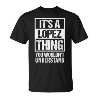 Familia Lopez Nombre It's A Lopez Thing Camiseta unisex - Regaloses