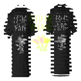 FEED ME VEGANS FUNNY VEGETARIAN GARDENER VENUS FLYTRAP FOOD T-Shirt - Monsterry