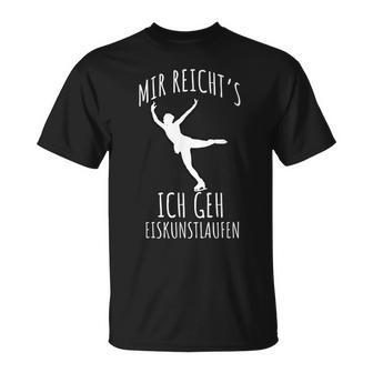 Figure Skating Saying Mir Reichts Ich Geh Eiskunstlaufen T-Shirt - Geschenkecke