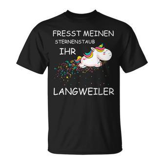 Fresst Meinen Sternenstaub Ihr Langweiler Unicorn T-Shirt - Geschenkecke