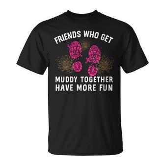 Friends Who Get Muddy Together Mud Run For Women T-Shirt - Geschenkecke