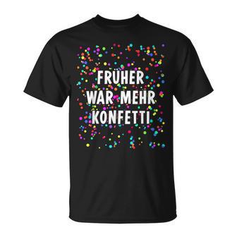 Früher War Mehr Confetti Costume For Carnival Fancy Dress T-Shirt - Geschenkecke