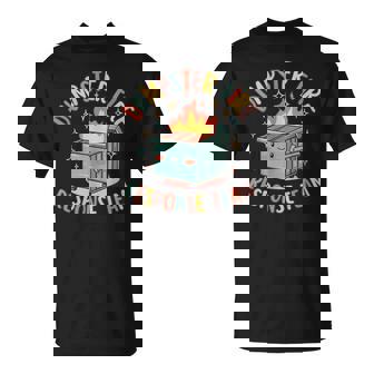 Dumpster Fire Response Team Chaos Meme T-Shirt - Monsterry