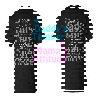 Family I Got My Daddy's Temper And Mama's Attitude T-Shirt - Monsterry