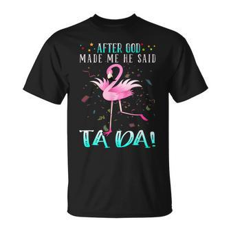 Flamingo After God Made Me He Said Ta-Da T-Shirt - Geschenkecke