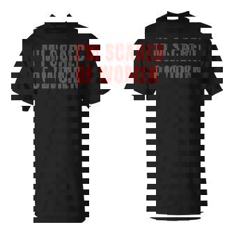 Funny I'm Scared Of Women Saying T-Shirt - Monsterry