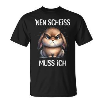 Rabbit With Cheeky Saying 'Nen Scheiss Muss Ich T-Shirt - Geschenkecke