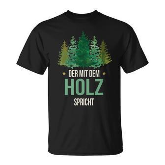 Sayings Der Mit Dem Wald Speicht Holzfäller Forst T-Shirt - Geschenkecke