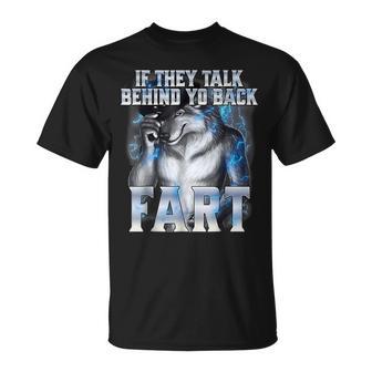 Wolf If They Talk Behind Your Back Fart T-Shirt - Thegiftio UK