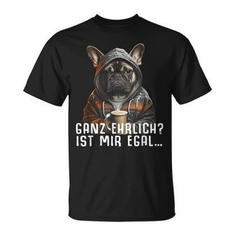 Ganz Ehrlich Ist Mir Egal French Bulldog Slogan T-Shirt - Geschenkecke