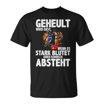 Geheult Erst Wenn Es Stark Blutet Handball Hanballer T-Shirt - Geschenkecke