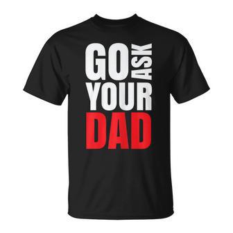 Go Ask Your Dad Divertente Maglietta - Novitaregali