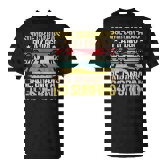 Grandpa Surfing Quote Surfer Sayings T-Shirt - Monsterry