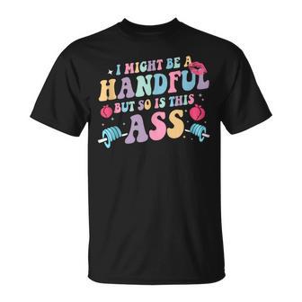 I Might Be A Handful But So Is This Ass Workout Gym Quote T-Shirt - Thegiftio UK
