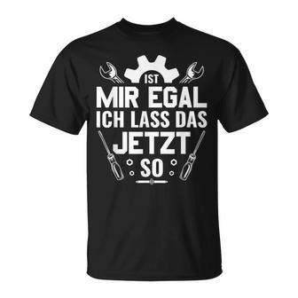 Handwerker Werkstatt Ist Mir Egal Ich Las Das Jetzt So T-Shirt - Geschenkecke