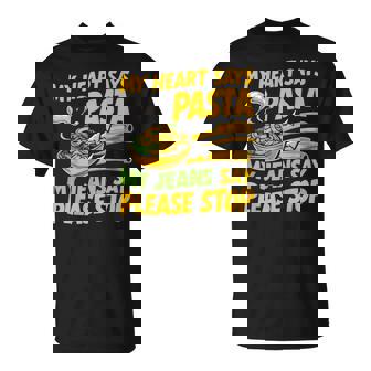 My Heart Says Pasta My Jeans Say Please Stop Pasta Party T-Shirt - Monsterry