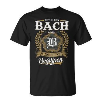 Het Is Een Bach Ding Je Zou Het Niet Begrijpen Bach Naam T-Shirt - Seseable