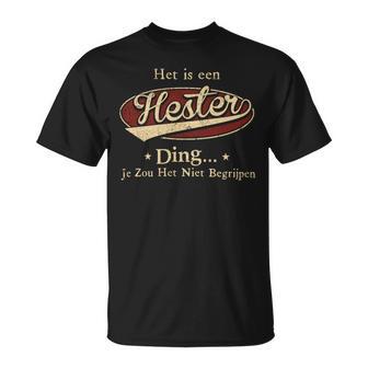 Het Is Een Hester Ding Je Zou Het Niet Begrijpen T-Shirt - Seseable