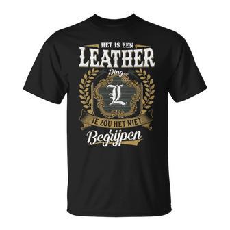 Het Is Een Leather Ding Je Zou Het Niet Begrijpen Leather Naam T-Shirt - Seseable