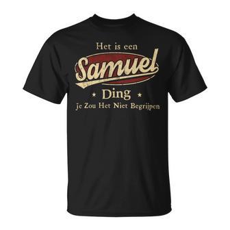 Het Is Een Samuel Ding Je Zou Het Niet Begrijpen T-Shirt - Seseable