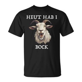 Heute Hab I Bock Steinbock Goat Shepherd Goat Capricorn T-Shirt - Geschenkecke