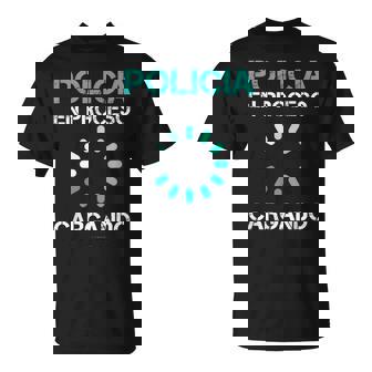 Hombre Hombre Divertida Regalo Policia En Proceso Cargando Camiseta unisex - Regaloses