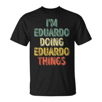 Hombre I'm Eduardo Doing Eduardo Things Con Nombre Personalizado Camiseta unisex - Regaloses