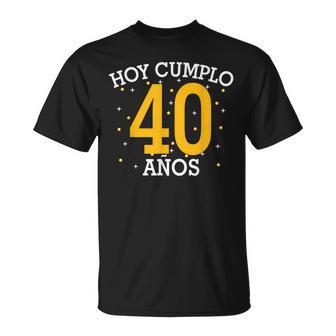 Hoy Cumplo 40 Anos Today I Turn De Regalo De Cumpleaños Número 40 Camiseta unisex - Regaloses