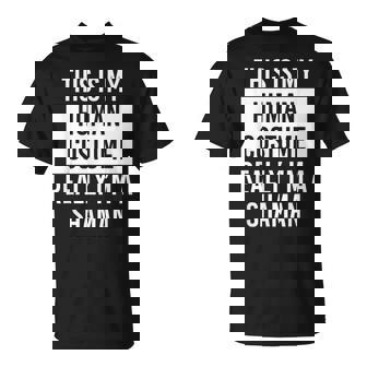 This Is My Human Costume I'm Really Shaman T-Shirt - Monsterry