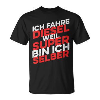 Ich Fahre Diesel Weil Super Bin Ich Selber T-Shirt - Geschenkecke