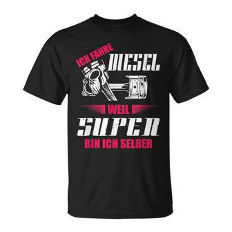 Ich Fahre Diesel Weil Super Bin Ich Selber Tuning T-Shirt - Geschenkecke