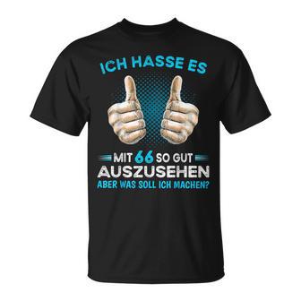 Ich Hasse Es Mit 66 So Gut Aussehen Was Soll Ich Machen T-Shirt - Geschenkecke