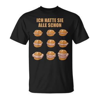 Ich Hatte Sie Alle Schon Leberkäse Ich Hatte Sie Alle Schon S T-Shirt - Geschenkecke