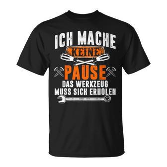 Ich Mache Keine Pause Das Werkzeug Muss Sich Restoren T-Shirt - Geschenkecke