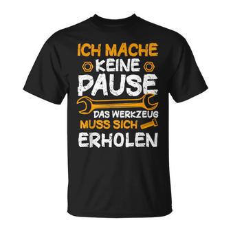 Ich Mache Keine Pause Werkzeug Erholen Kfz Mechaniker T-Shirt - Geschenkecke