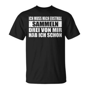 Ich Muss Mich Erstmal Collecting Hab Schon Drei Sarcastic T-Shirt - Geschenkecke