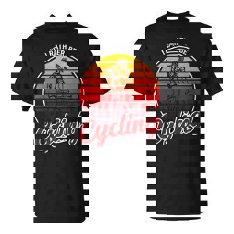 I'd Rather Be Cycling Road Bike Ciclista Bicicleta De Carretera Camiseta unisex - Regaloses