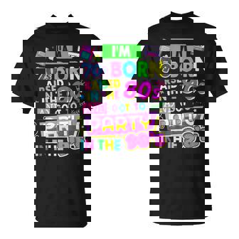 I'm 70S Born Raised In The 80S And Got To Party In The 90'S T-Shirt - Seseable