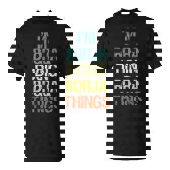 I'm Borja Doing Borja Things Regalo Personalizado Con El Pri Camiseta unisex - Regaloses