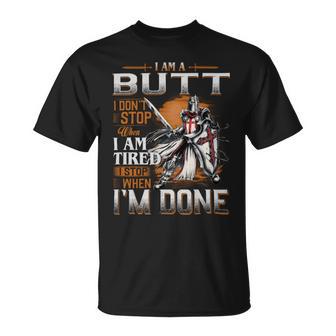 I'm A Butt I Don't Stop When I Am Tired I Stop When I'm Done T-Shirt | Seseable UK