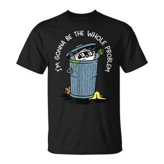I'm Gonna Be The Whole Problem T-Shirt - Thegiftio UK
