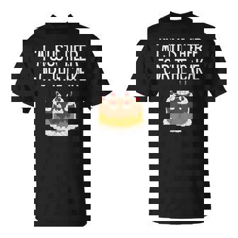 I'm Just Here For The Cake Here For The Cake T-Shirt - Monsterry